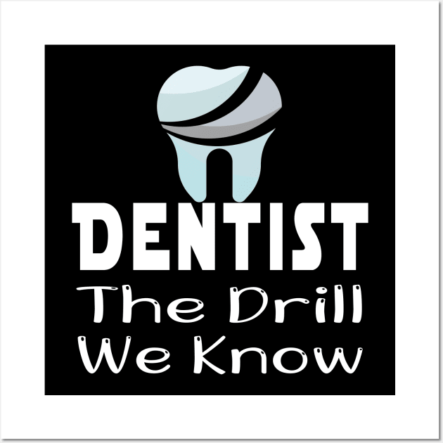 Dentist Gift, Dentist Office - Dentist We Know The Drill - Gifts For Dentist, Dental Hygienis, Dental School Graduation Wall Art by wiixyou